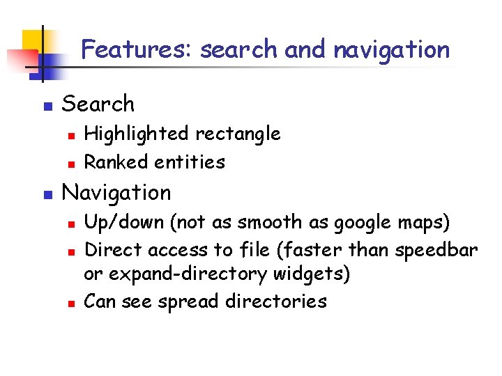 Features: search and navigation n Search n n n Highlighted rectangle Ranked entities Navigation