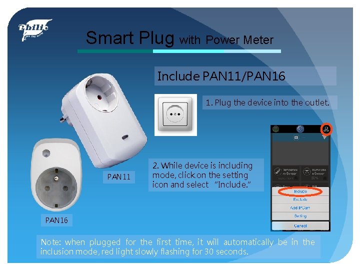 Smart Plug with Power Meter Include PAN 11/PAN 16 1. Plug the device into
