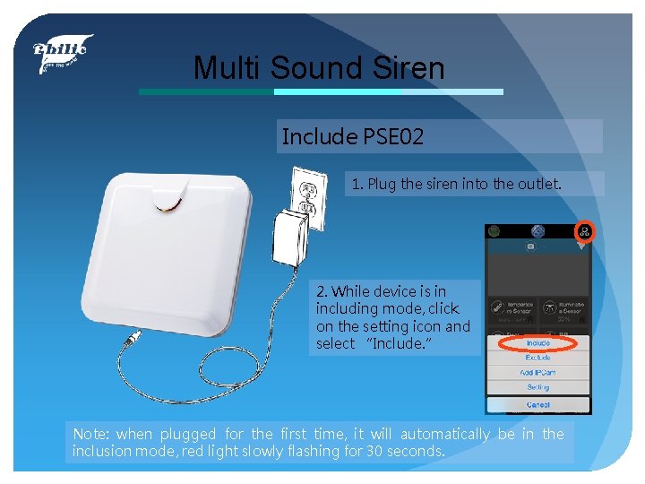 Multi Sound Siren Include PSE 02 1. Plug the siren into the outlet. 2.