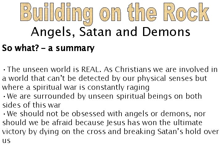 Angels, Satan and Demons So what? – a summary • The unseen world is