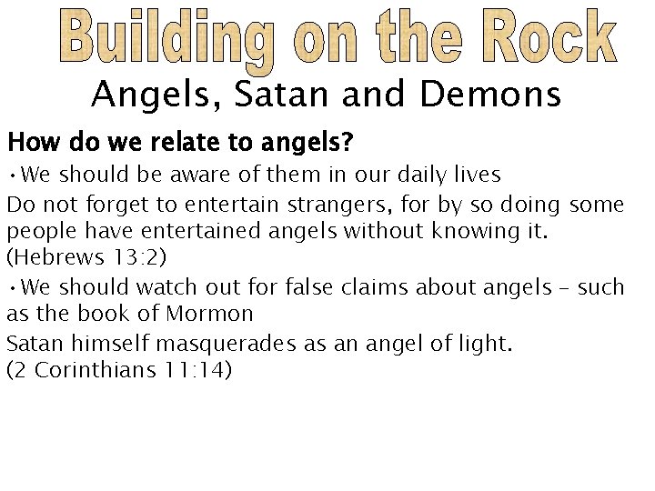 Angels, Satan and Demons How do we relate to angels? • We should be