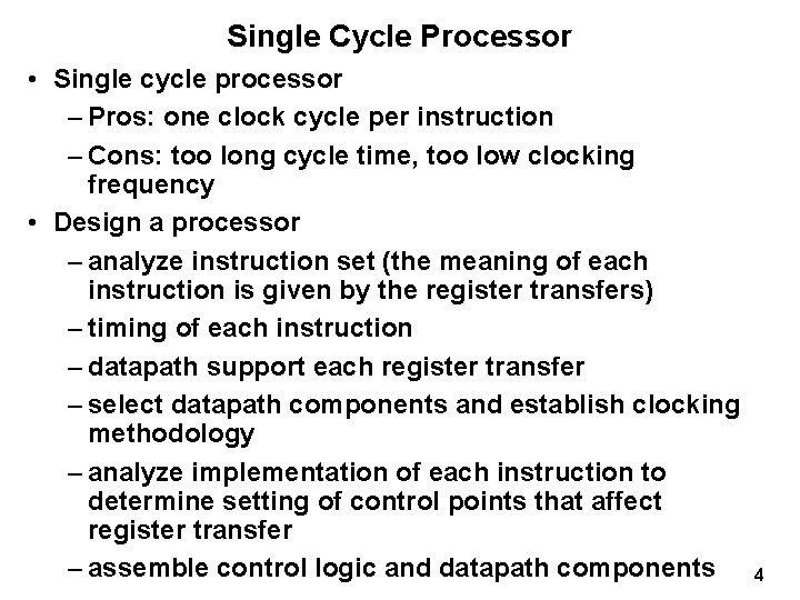 Single Cycle Processor • Single cycle processor – Pros: one clock cycle per instruction