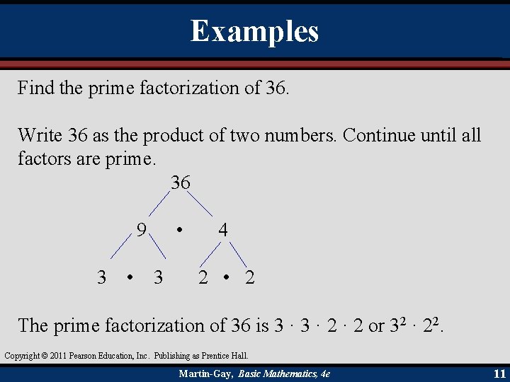 Examples Find the prime factorization of 36. Write 36 as the product of two