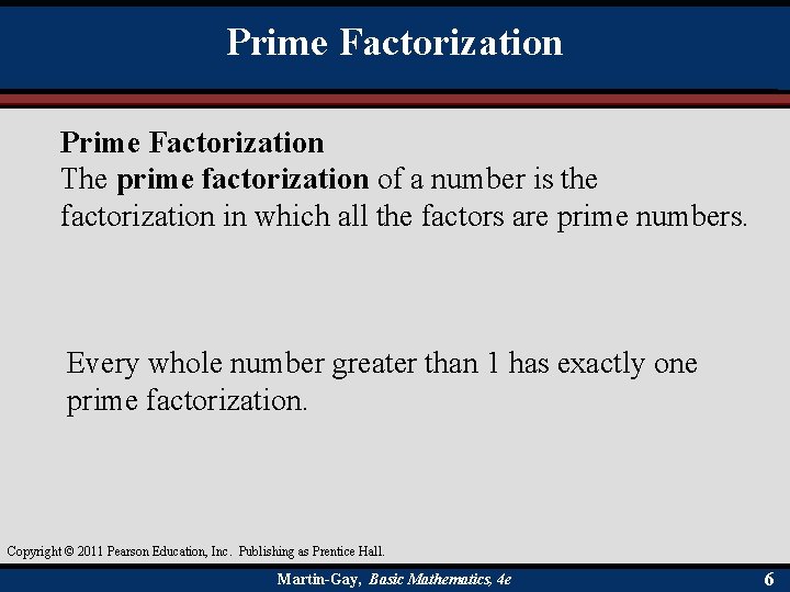 Prime Factorization The prime factorization of a number is the factorization in which all