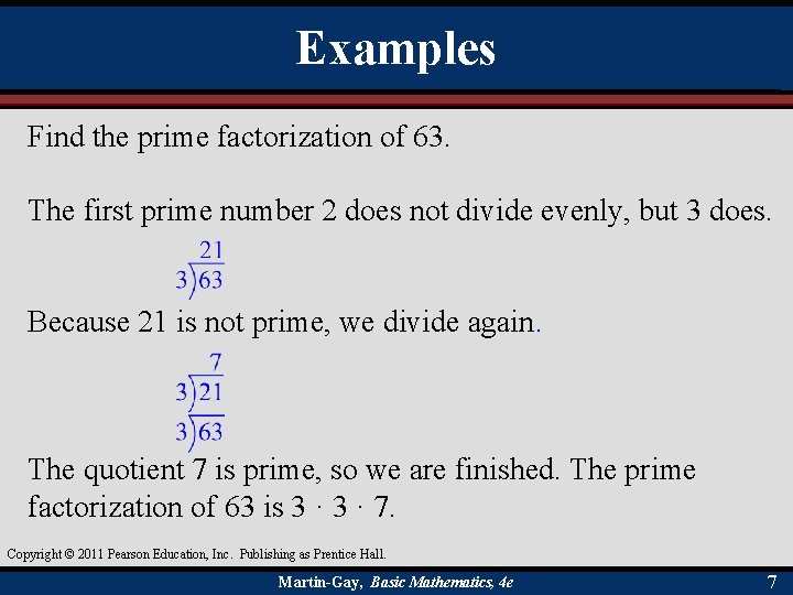 Examples Find the prime factorization of 63. The first prime number 2 does not