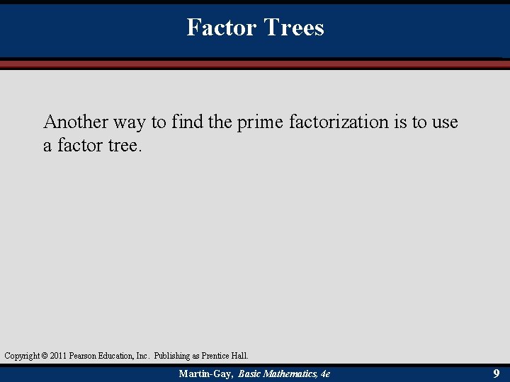 Factor Trees Another way to find the prime factorization is to use a factor