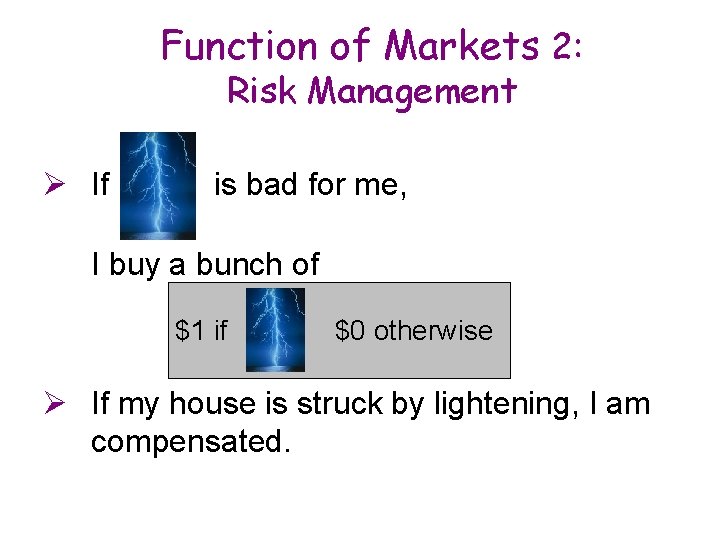 Function of Markets 2: Risk Management Ø If is bad for me, I buy