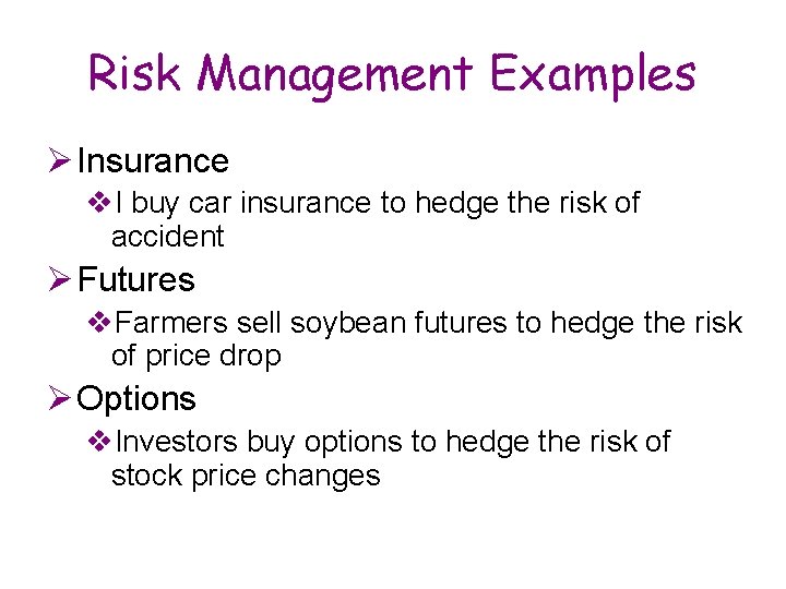 Risk Management Examples Ø Insurance v. I buy car insurance to hedge the risk