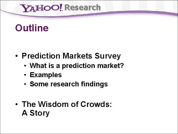 Research Outline • Prediction Markets Survey • What is a prediction market? • Examples