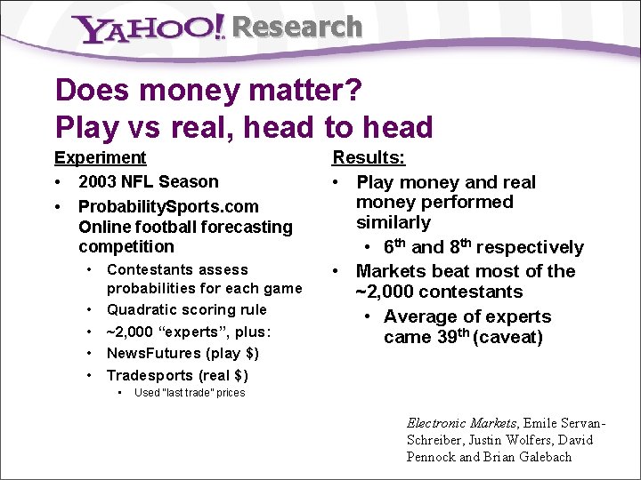 Research Does money matter? Play vs real, head to head Experiment • 2003 NFL