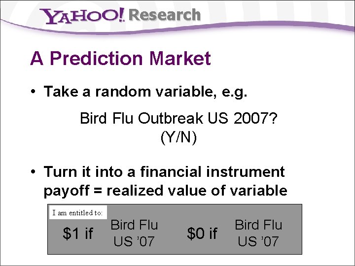 Research A Prediction Market • Take a random variable, e. g. Bird Flu Outbreak