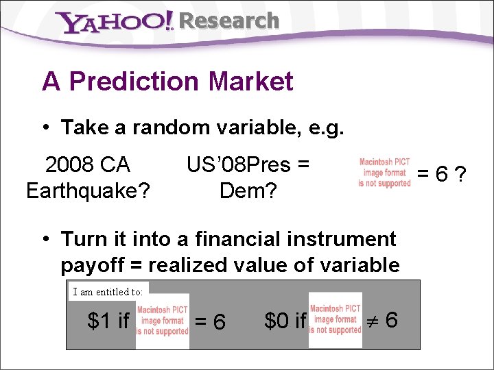 Research A Prediction Market • Take a random variable, e. g. 2008 CA Earthquake?