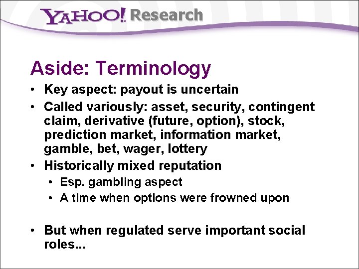 Research Aside: Terminology • Key aspect: payout is uncertain • Called variously: asset, security,