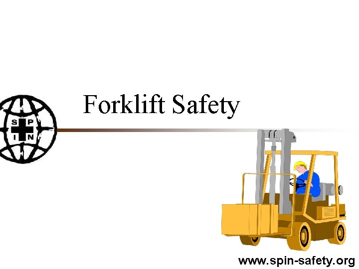 Forklift Safety www. spin-safety. org 