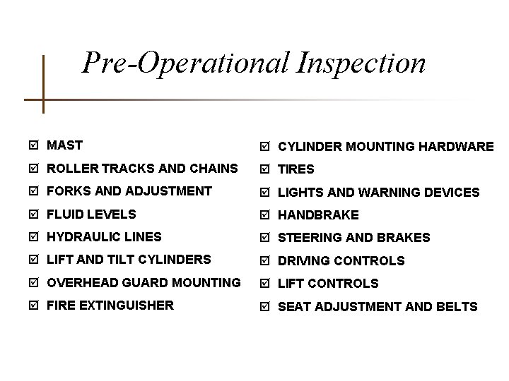 Pre-Operational Inspection þ MAST þ CYLINDER MOUNTING HARDWARE þ ROLLER TRACKS AND CHAINS þ