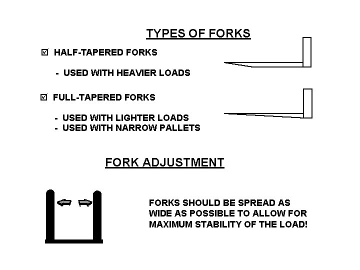 TYPES OF FORKS þ HALF-TAPERED FORKS - USED WITH HEAVIER LOADS þ FULL-TAPERED FORKS