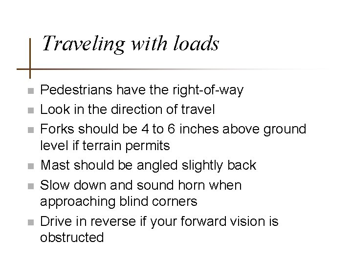 Traveling with loads n n n Pedestrians have the right-of-way Look in the direction