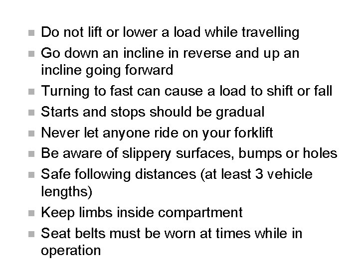 n n n n n Do not lift or lower a load while travelling