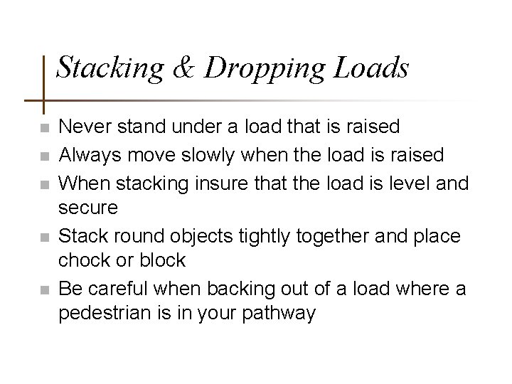 Stacking & Dropping Loads n n n Never stand under a load that is