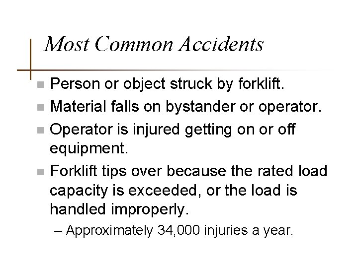Most Common Accidents n n Person or object struck by forklift. Material falls on