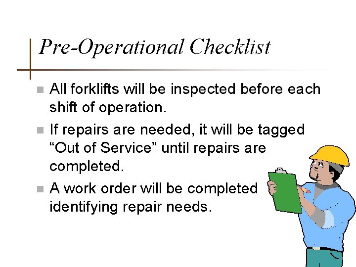 Pre-Operational Checklist n n n All forklifts will be inspected before each shift of