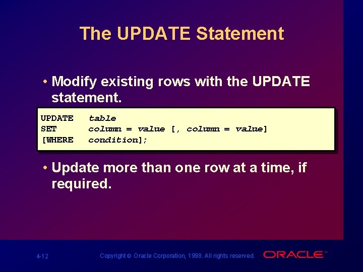 The UPDATE Statement • Modify existing rows with the UPDATE statement. UPDATE SET [WHERE