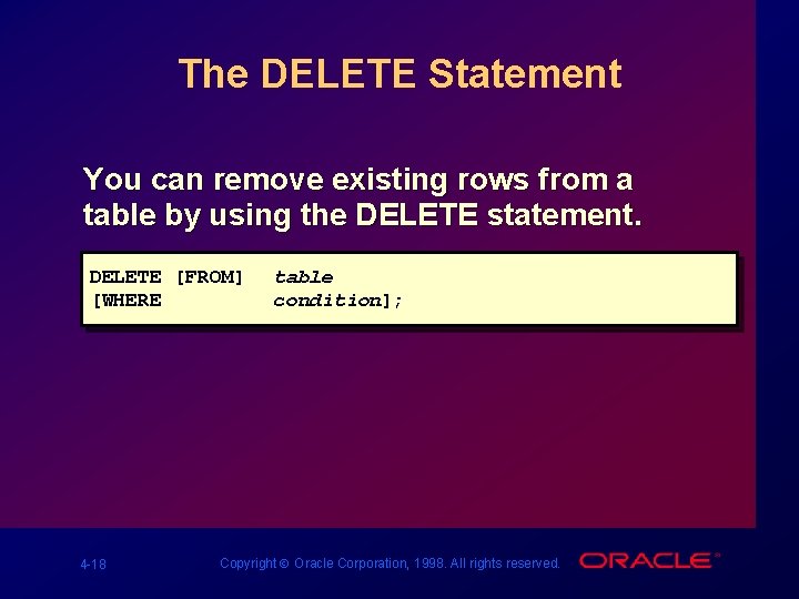 The DELETE Statement You can remove existing rows from a table by using the