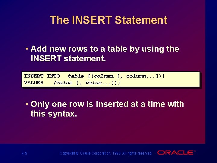 The INSERT Statement • Add new rows to a table by using the INSERT