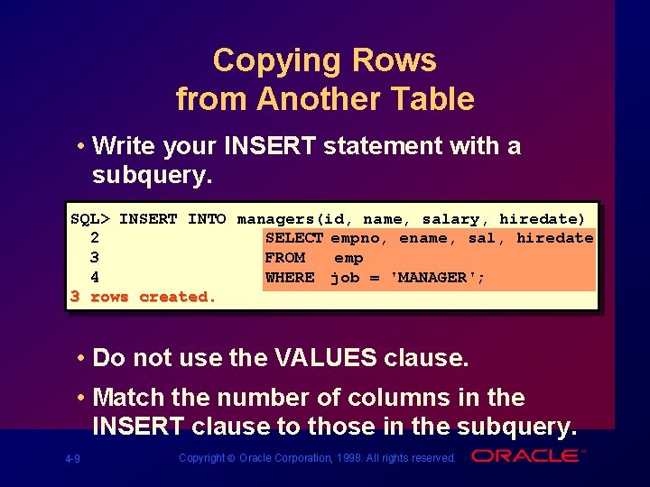 Copying Rows from Another Table • Write your INSERT statement with a subquery. SQL>