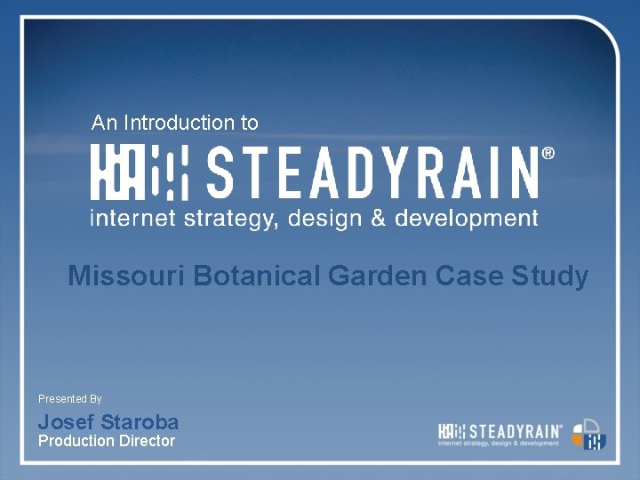 An Introduction to Missouri Botanical Garden Case Study Presented By Josef Staroba 04 June