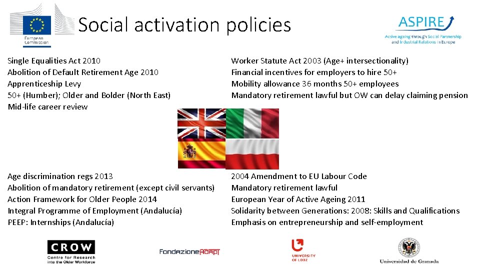 Social activation policies Single Equalities Act 2010 Abolition of Default Retirement Age 2010 Apprenticeship