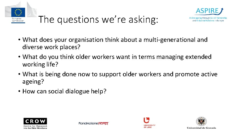 The questions we’re asking: • What does your organisation think about a multi-generational and