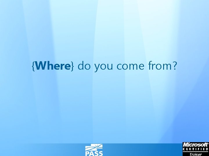 {Where} do you come from? 