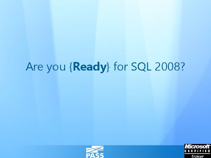 Are you {Ready} for SQL 2008? 