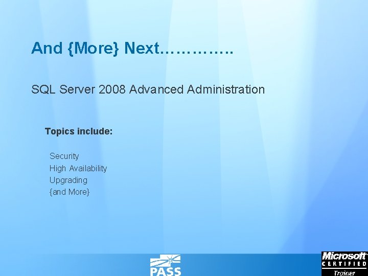 And {More} Next…………. . SQL Server 2008 Advanced Administration Topics include: Security High Availability