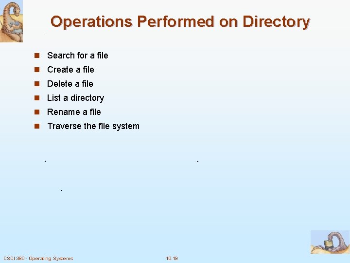 Operations Performed on Directory n Search for a file n Create a file n