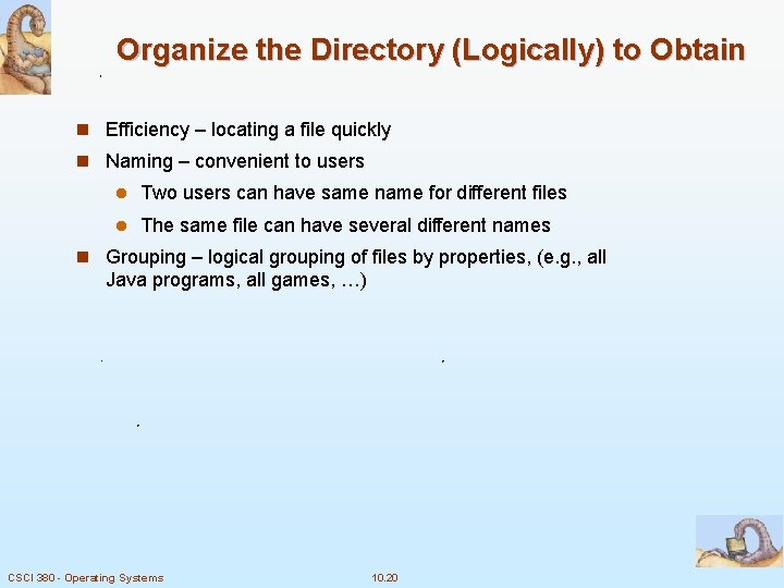 Organize the Directory (Logically) to Obtain n Efficiency – locating a file quickly n