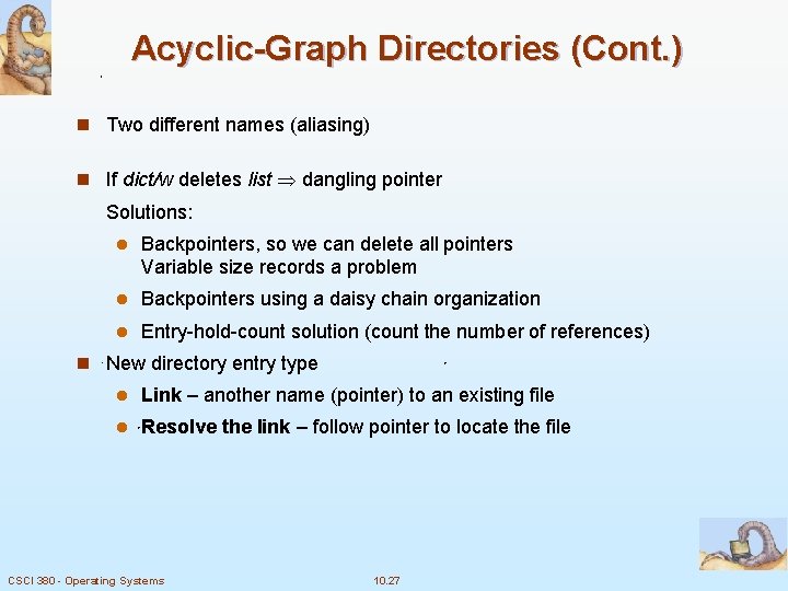 Acyclic-Graph Directories (Cont. ) n Two different names (aliasing) n If dict/w deletes list