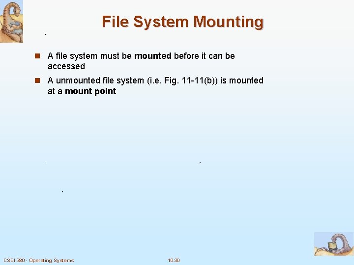 File System Mounting n A file system must be mounted before it can be