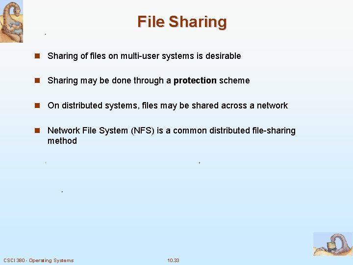 File Sharing n Sharing of files on multi-user systems is desirable n Sharing may