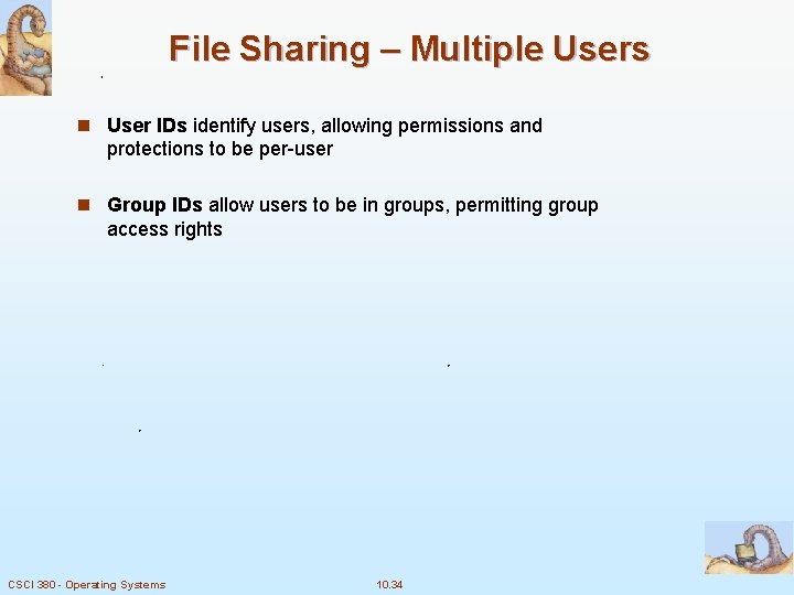 File Sharing – Multiple Users n User IDs identify users, allowing permissions and protections