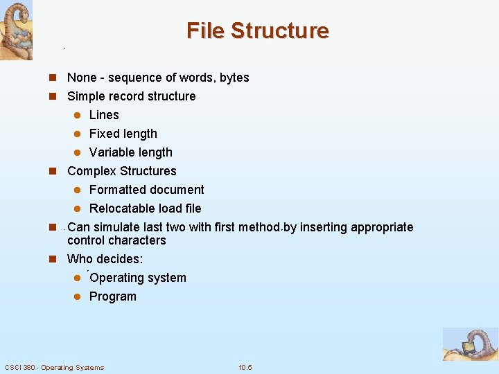 File Structure n None - sequence of words, bytes n Simple record structure Lines