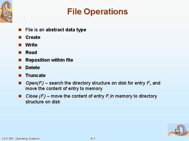 File Operations n File is an abstract data type n Create n Write n