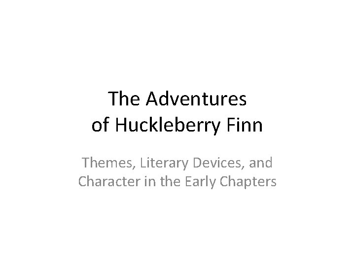 The Adventures of Huckleberry Finn Themes, Literary Devices, and Character in the Early Chapters