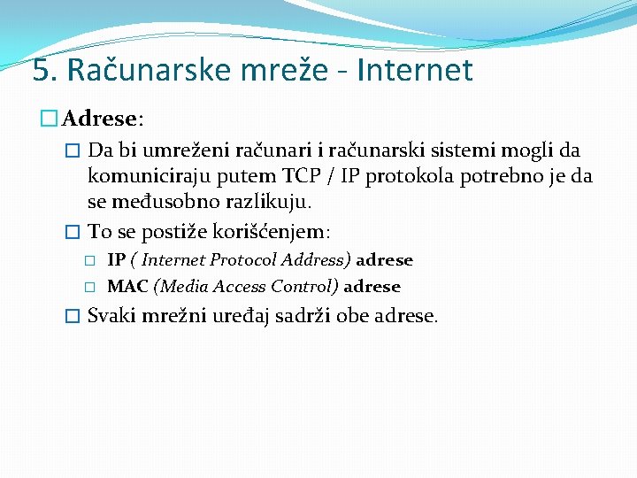 5. Računarske mreže - Internet � Adrese: � Da bi umreženi računari i računarski