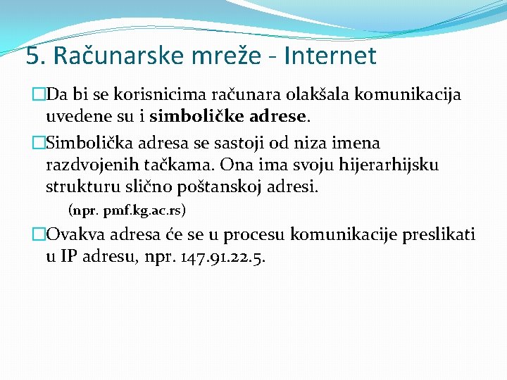 5. Računarske mreže - Internet �Da bi se korisnicima računara olakšala komunikacija uvedene su