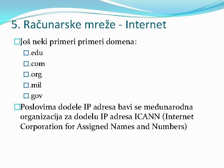 5. Računarske mreže - Internet �Još neki primeri domena: �. edu �. com �.