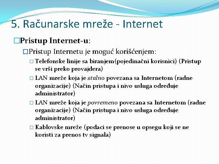 5. Računarske mreže - Internet �Pristup Internet-u: �Pristup Internetu je moguć korišćenjem: � Telefonske