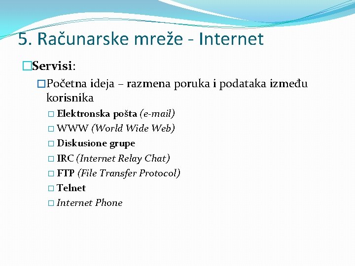 5. Računarske mreže - Internet �Servisi: �Početna ideja – razmena poruka i podataka između