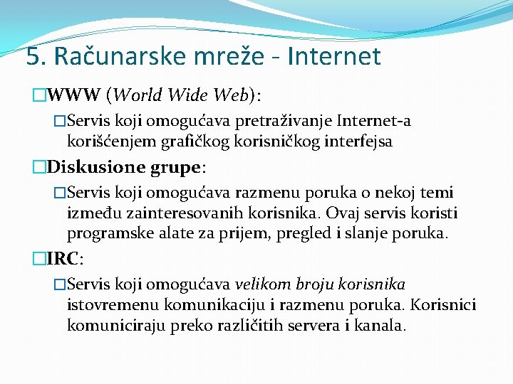 5. Računarske mreže - Internet �WWW (World Wide Web): �Servis koji omogućava pretraživanje Internet-a